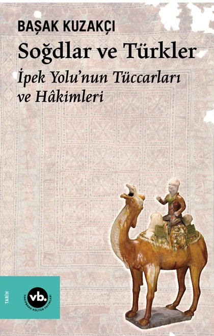 Soğdlar ve Türkler İpek Yolu'nun Tüccarları ve Hakimleri