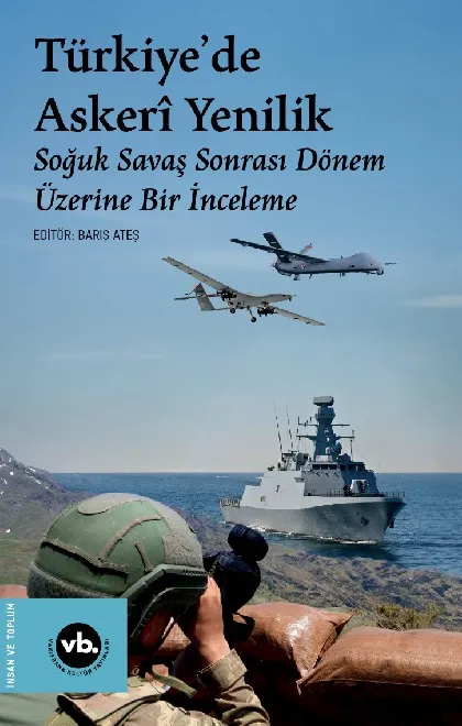 Türkiye'de Askeri Yenilik: Soğuk Savaş Sonrası Dönem Üzerine Bir İnceleme