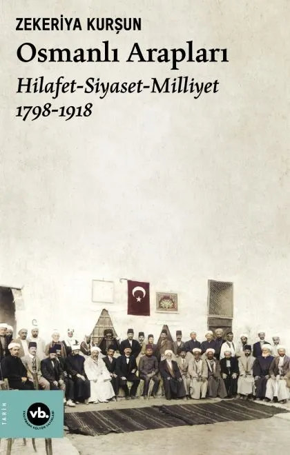 Osmanlı Arapları : Hilafet- Siyaset - Milliyet (1878-1918) 2.BASKI