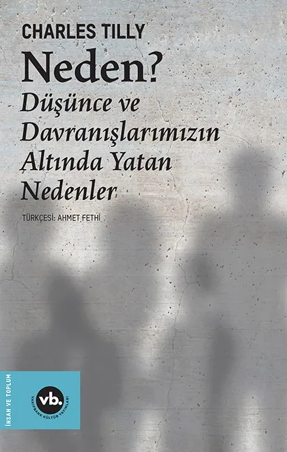 Neden? Düşünce ve Davranışlarımızın Altında Yatan Nedenler