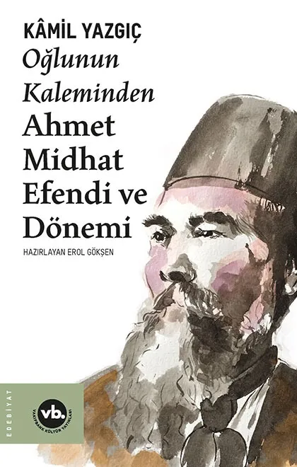 Oğlunun Kaleminden Ahmet Midhat Efendi ve Dönemi