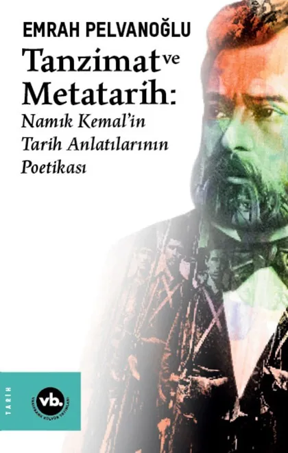 Tanzimat ve Meta-Tarih: Namık Kemal'in Tarih Anlatılarının Poetikası