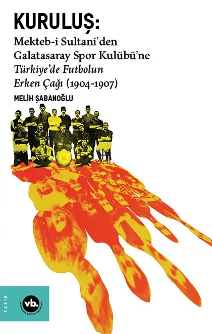 Kuruluş: Mekteb-i Sultani'den Galatasaray Spor Kulübü'ne Türkiye'de Futbolun Erken Çağı (1904-1907)