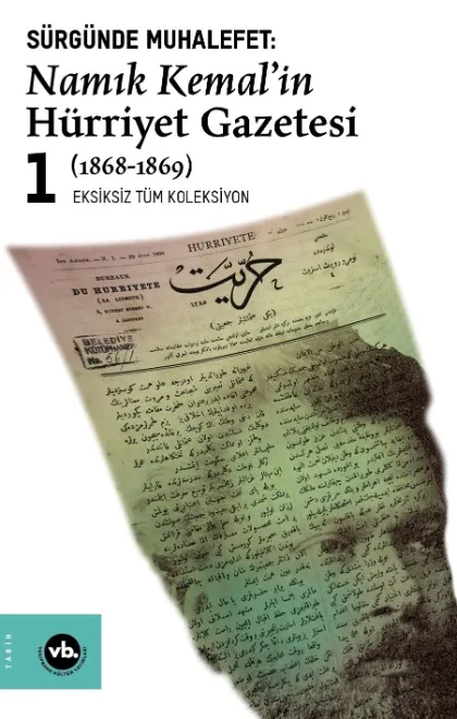 Sürgünde Muhalefet: Namık Kemal'in Hürriyet Gazetesi 1.Cilt 1868-1869