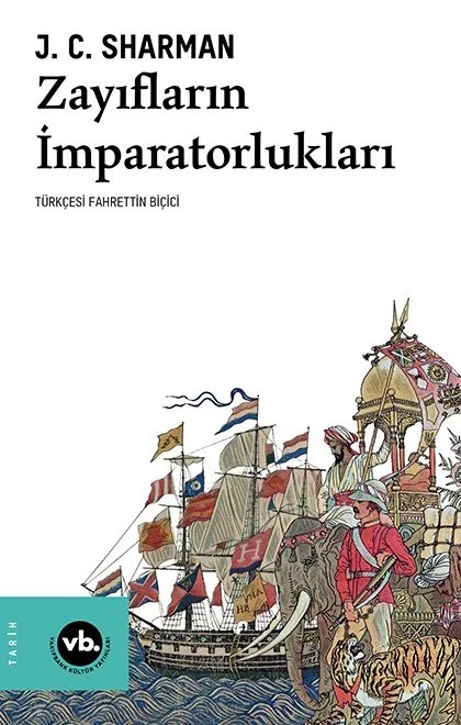 Zayıfların İmparatorlukları: Avrupa Yayılmacılığının Gerçek Hikâyesi ve Yeni Dünya Düzeninin Kuruluşu