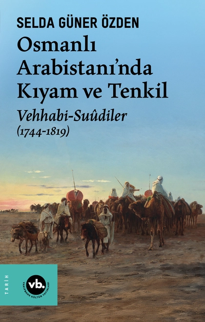 Osmanlı Arabistani’nda Kıyam Ve Tenkil Vehhabi-Suûdiler (1744-1819)